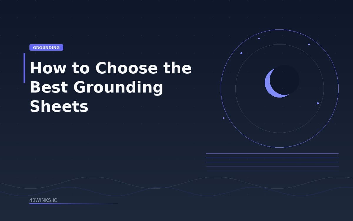 How to Choose the Best Grounding Sheets for You